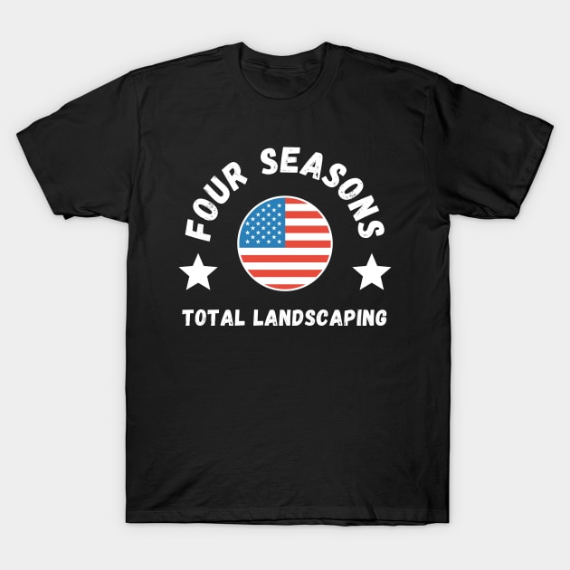 Four Seasons Total Landscaping Philadelphia Funny Trump Design T-Shirt by CreationsForYou